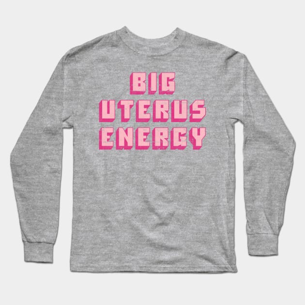 Big Uterus Energy / Feminist Typography Design Long Sleeve T-Shirt by DankFutura